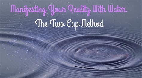 Manifesting Your Reality With Water – The Two Cup .